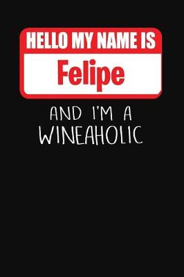 Book cover for Hello My Name is Felipe And I'm A Wineaholic