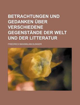 Book cover for Betrachtungen Und Gedanken Uber Verschiedene Gegenstande Der Welt Und Der Litteratur