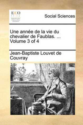 Cover of Une Anne de La Vie Du Chevalier de Faublas. ... Volume 3 of 4