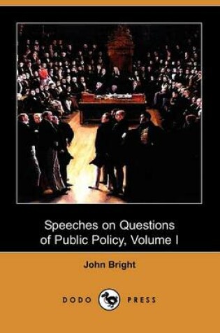 Cover of Speeches on Questions of Public Policy, Volume I (Dodo Press)