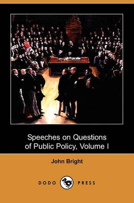 Book cover for Speeches on Questions of Public Policy, Volume I (Dodo Press)