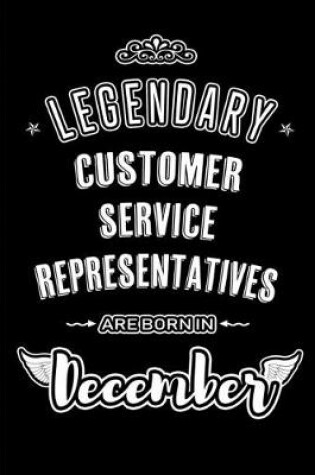 Cover of Legendary Customer Service Representatives are born in December