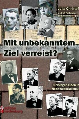 Cover of Mit unbekanntem Ziel verreist? Freisinger Juden im Nationalsozialismus