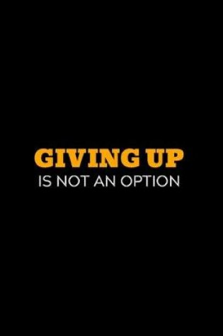 Cover of Giving Up Is Not An Option