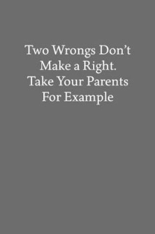 Cover of Two Wrongs Don't Make a Right. Take Your Parents for Example