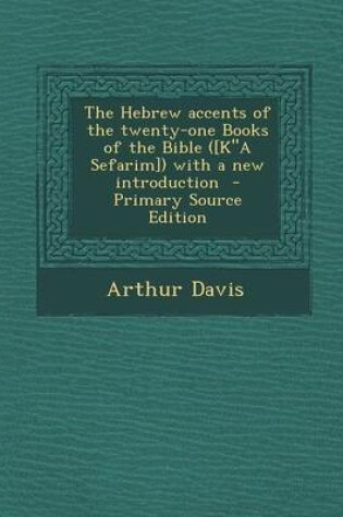 Cover of The Hebrew Accents of the Twenty-One Books of the Bible ([Ka Sefarim]) with a New Introduction - Primary Source Edition