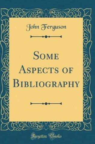 Cover of Some Aspects of Bibliography (Classic Reprint)