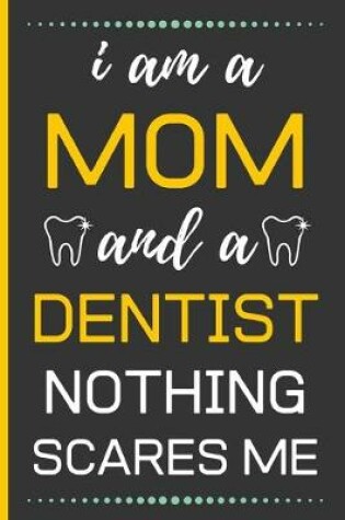Cover of I Am A Mom And A Dentist Nothing Scares Me