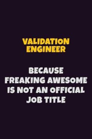 Cover of Validation Engineer, Because Freaking Awesome Is Not An Official Job Title