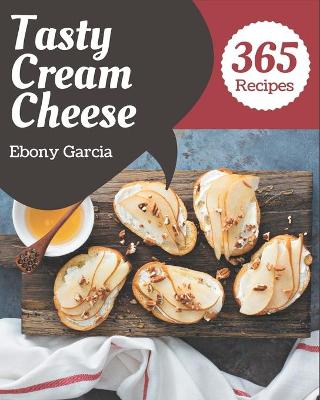 Book cover for 365 Tasty Cream Cheese Recipes