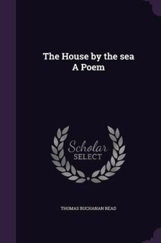 Cover of The House by the Sea a Poem