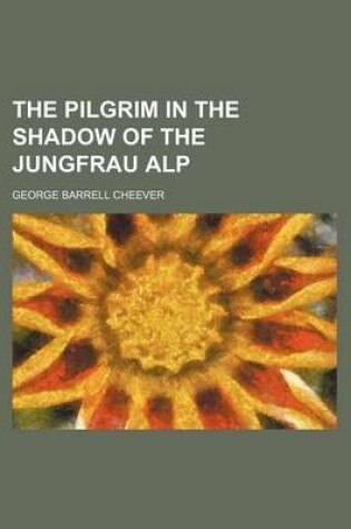 Cover of The Pilgrim in the Shadow of the Jungfrau Alp