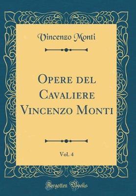 Book cover for Opere del Cavaliere Vincenzo Monti, Vol. 4 (Classic Reprint)