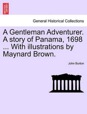 Book cover for A Gentleman Adventurer. a Story of Panama, 1698 ... with Illustrations by Maynard Brown.