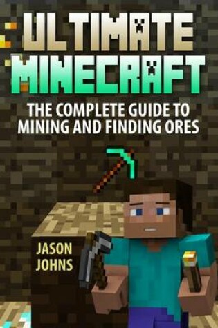 Cover of Ultimate Minecraft - The Complete Guide to Mining and Finding Ores