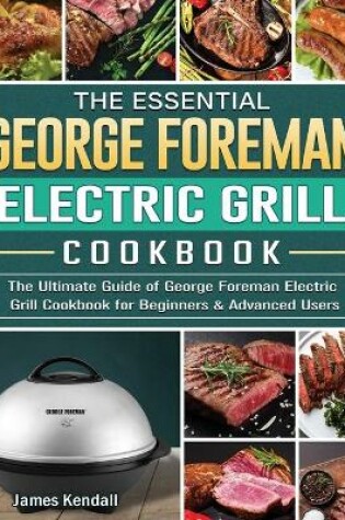 Cover of The Essential George Foreman Electric Grill Cookbook