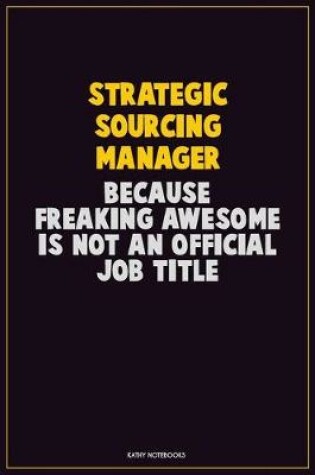 Cover of Strategic Sourcing Manager, Because Freaking Awesome Is Not An Official Job Title