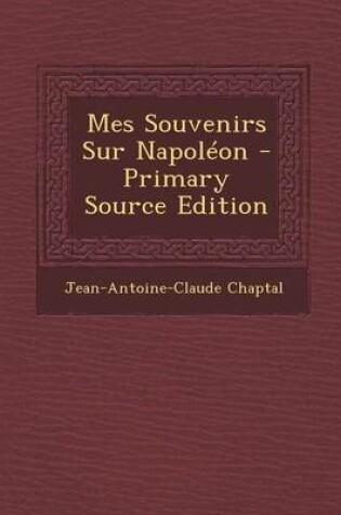 Cover of Mes Souvenirs Sur Napoleon - Primary Source Edition