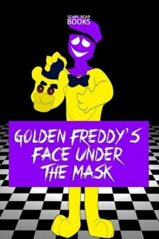 Cover of Golden Freddy's Face Under the Mask