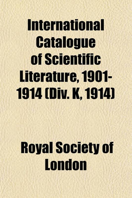 Book cover for International Catalogue of Scientific Literature, 1901-1914 (DIV. K, 1914)