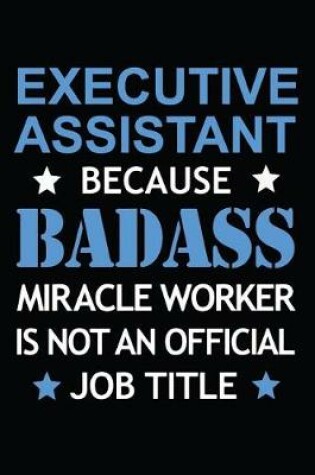 Cover of Executive Assistant Because Badass Miracle Worker Is Not An Official Job Title