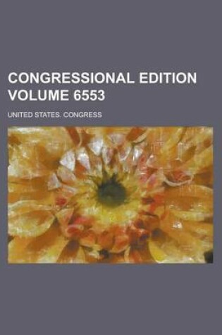 Cover of Congressional Edition Volume 6553