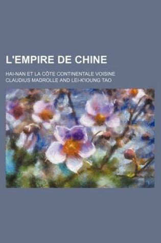 Cover of L'Empire de Chine; Hai-Nan Et La Cote Continentale Voisine