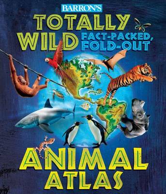Book cover for Barron's Totally Wild Fact-Packed, Fold-Out Animal Atlas