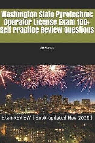 Cover of Washington State Pyrotechnic Operator License Exam 100+ Self Practice Review Questions 2017 Edition