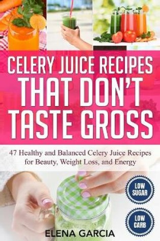 Cover of Celery Juice Recipes That Don't Taste Gross