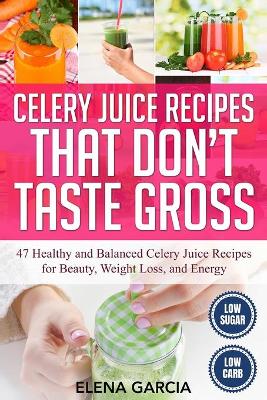 Book cover for Celery Juice Recipes That Don't Taste Gross