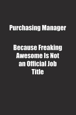 Book cover for Purchasing Manager Because Freaking Awesome Is Not an Official Job Title.