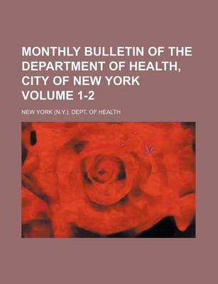 Book cover for Monthly Bulletin of the Department of Health, City of New York Volume 1-2