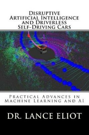 Cover of Disruptive Artificial Intelligence (AI) and Driverless Self-Driving Cars