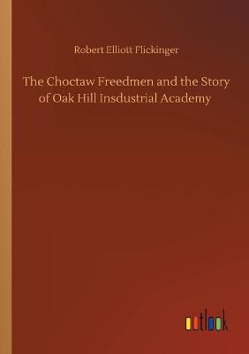Book cover for The Choctaw Freedmen and the Story of Oak Hill Insdustrial Academy