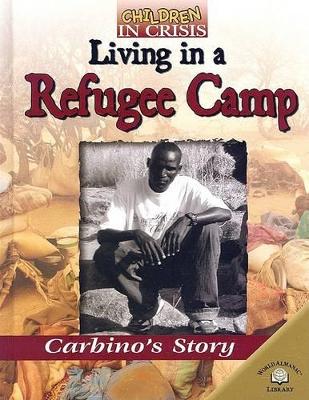 Cover of Living in a Refugee Camp: Carbino's Story