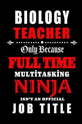 Book cover for Biology Teacher Only Because Full Time Multitasking Ninja Isn't An Official Job Title