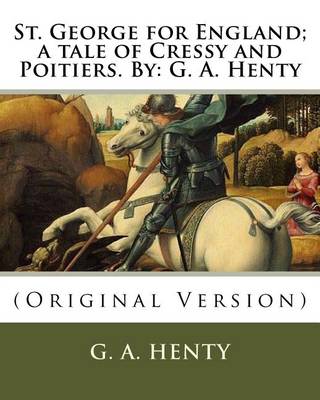 Book cover for St. George for England; a tale of Cressy and Poitiers. By
