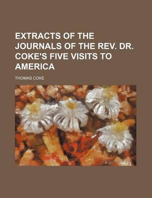 Book cover for Extracts of the Journals of the REV. Dr. Coke's Five Visits to America