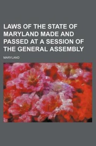 Cover of Laws of the State of Maryland Made and Passed at a Session of the General Assembly