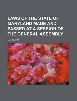 Book cover for Laws of the State of Maryland Made and Passed at a Session of the General Assembly