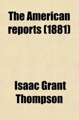 Cover of The American Reports (Volume 35); Containing All Decisions of General Interest Decided in the Courts of Last Resort of the Several States with Notes and References