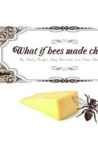 Cover of What If Bees Made Cheese?