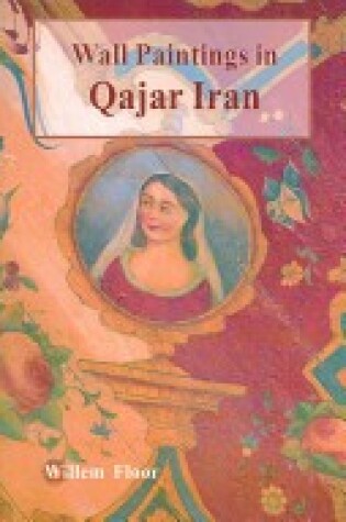 Cover of Wall Paintings and Other Figurative Mural Art in Qajar Iran