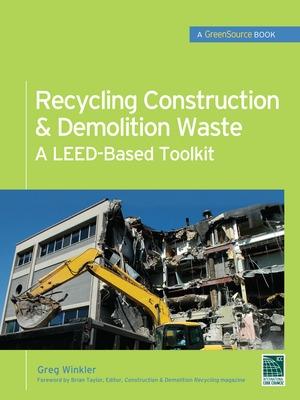 Book cover for Recycling Construction & Demolition Waste: A LEED-Based Toolkit (GreenSource)