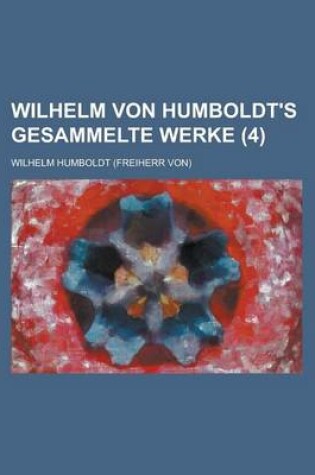 Cover of Wilhelm Von Humboldt's Gesammelte Werke (4)