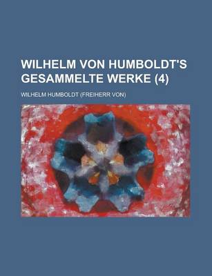 Book cover for Wilhelm Von Humboldt's Gesammelte Werke (4)