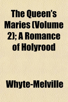 Book cover for The Queen's Maries (Volume 2); A Romance of Holyrood