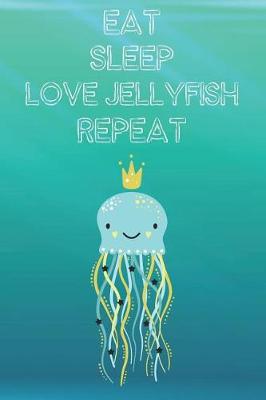 Book cover for Eat Sleep Love Jellyfish Repeat