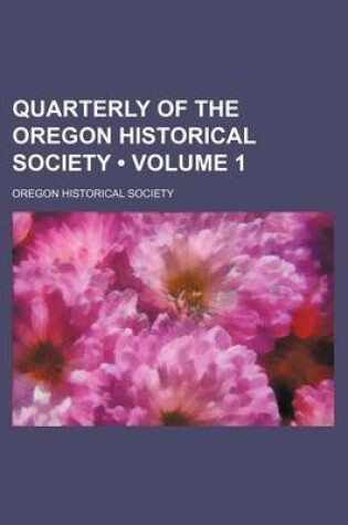 Cover of Quarterly of the Oregon Historical Society (Volume 1)